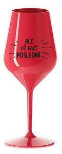 ALE UŽ FAKT POSLEDNÍ - červená nerozbitná sklenice na víno 470 ml