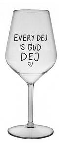 EVERY DEJ IS GUD DEJ - čirá nerozbitná sklenice na víno 470 ml