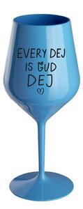 EVERY DEJ IS GUD DEJ - modrá nerozbitná sklenice na víno 470 ml