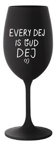 EVERY DEJ IS GUD DEJ - černá sklenice na víno 350 ml