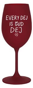 EVERY DEJ IS GUD DEJ - bordó sklenice na víno 350 ml