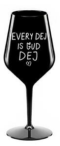EVERY DEJ IS GUD DEJ - černá nerozbitná sklenice na víno 470 ml