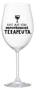 KDYŽ MÁŠ VÍNO, NEPOTŘEBUJEŠ TERAPEUTA - čirá sklenice na víno 350 ml