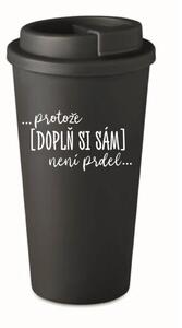 Personalizovaný cestovní termohrnek - ... protože [doplň si sám] není prdel 