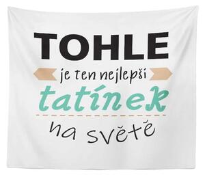 Sablio Deka Tohle je ten nejlepší tatínek na světě: 150x120 cm