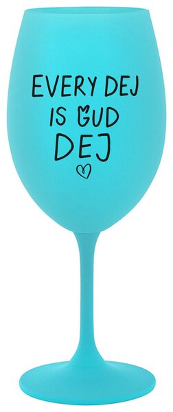 EVERY DEJ IS GUD DEJ - tyrkysová sklenička na víno 350 ml
