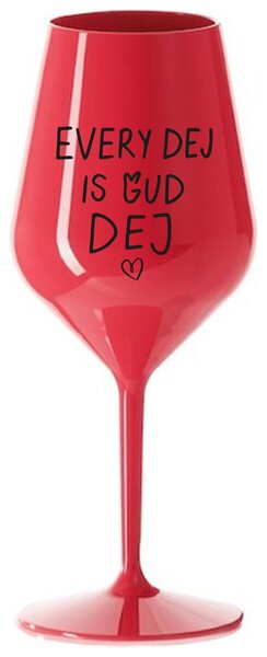 EVERY DEJ IS GUD DEJ - červená nerozbitná sklenička na víno 470 ml