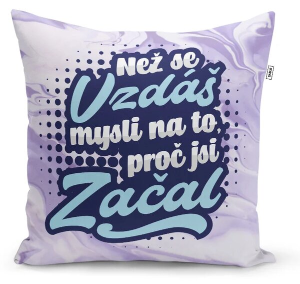 Sablio Polštář Než se vzdáš, mysli na to, proč jsi začal: 40x40 cm