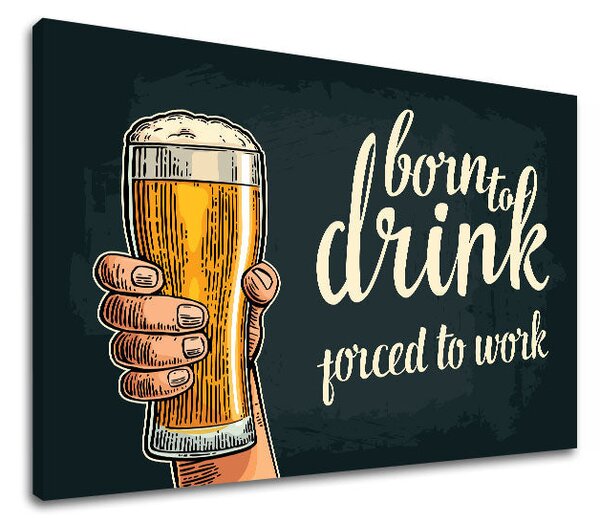 Obraz na stěnu s textem Born to drink - 40x60 cm