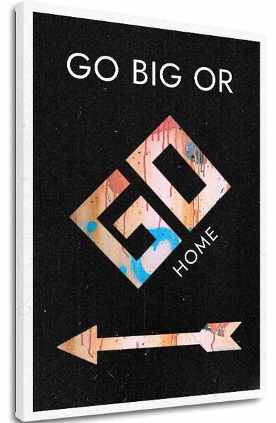 Obraz na plátně GO BIG OR GO HOME - Motivační obraz - 60x90 cm
