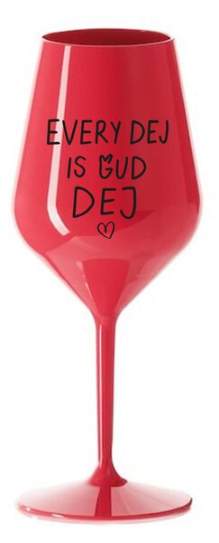 EVERY DEJ IS GUD DEJ - červená nerozbitná sklenice na víno 470 ml