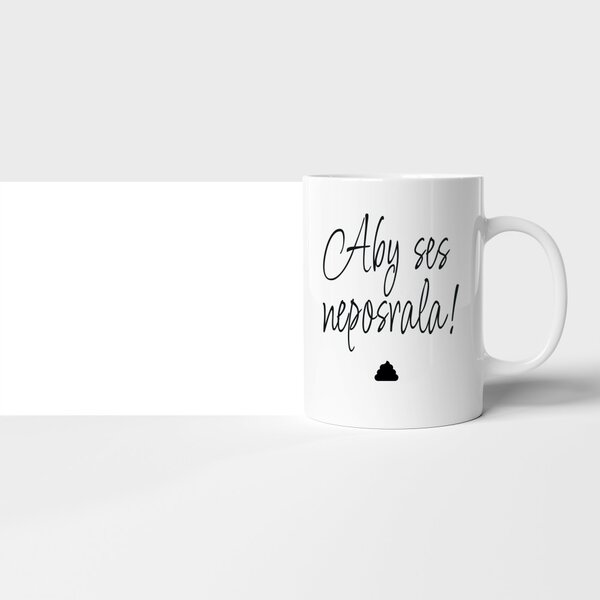 Hrnek "Aby ses neposrala" love