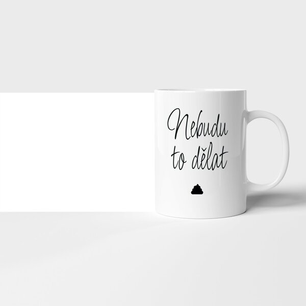 Hrnek "Nebudu to dělat" love