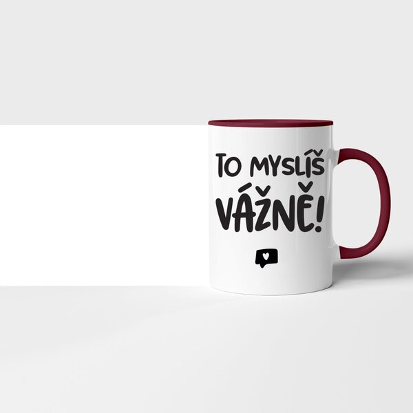 Hrnek To myslíš vážně
