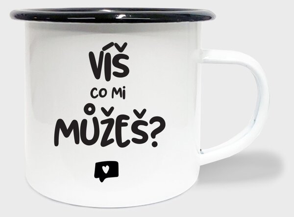 Hrnek Víš co mi můžeš - smalt