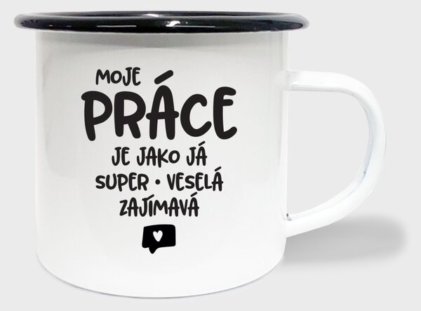 Hrnek Moje práce je jako já, super, veselá, zajímavá - smalt