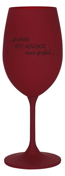 PROTOŽE BÝT ADVOKÁT NENÍ PRDEL - bordo sklenice na víno 350 ml