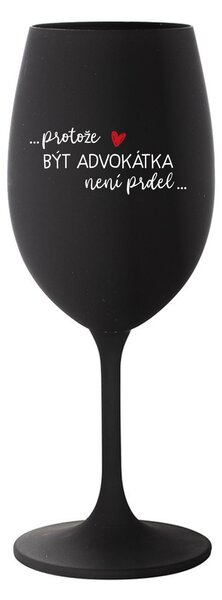 PROTOŽE BÝT ADVOKÁTKA NENÍ PRDEL - černá sklenice na víno 350 ml