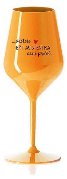PROTOŽE BÝT ASISTENTKA NENÍ PRDEL - oranžová nerozbitná sklenice na víno 470 ml