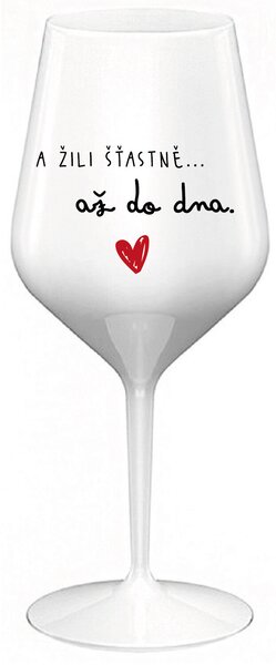 A ŽILI ŠŤASTNĚ AŽ DO DNA - bílá nerozbitná sklenice na víno 470 ml
