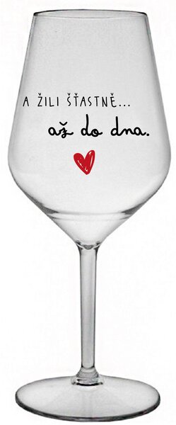 A ŽILI ŠŤASTNĚ AŽ DO DNA - čirá nerozbitná sklenice na víno 470 ml