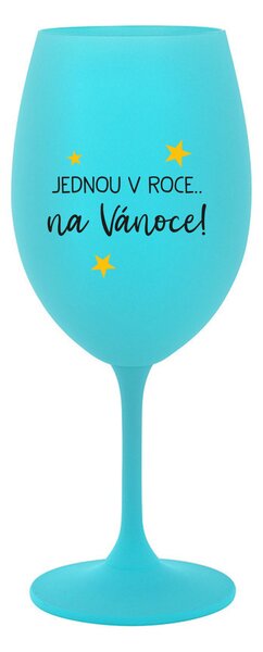 JEDNOU V ROCE NA VÁNOCE - tyrkysová sklenice na víno 350 ml