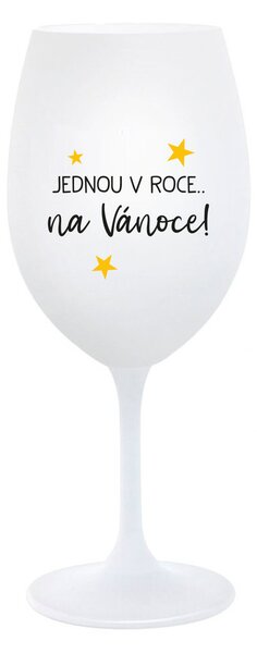 JEDNOU V ROCE NA VÁNOCE - bílá sklenice na víno 350 ml