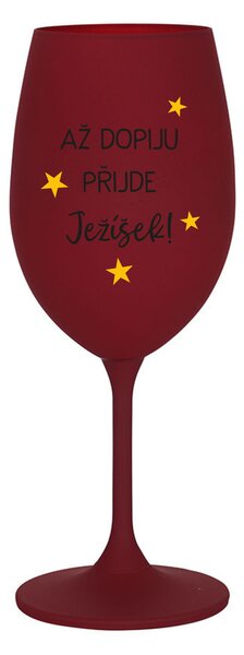 AŽ DOPIJU, PŘIJDE JEŽÍŠEK - bordo sklenice na víno 350 ml