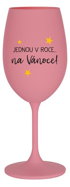 JEDNOU V ROCE NA VÁNOCE - růžová sklenice na víno 350 ml
