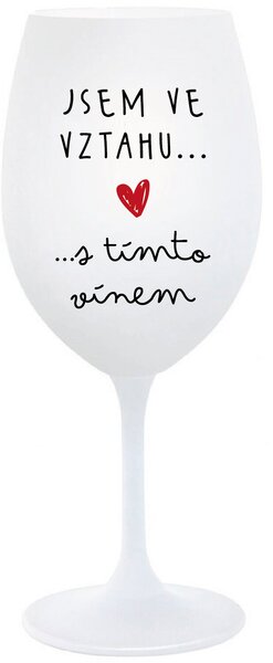 JSEM VE VZTAHU S TÍMTO VÍNEM - bílá sklenice na víno 350 ml