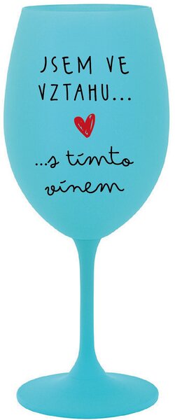 JSEM VE VZTAHU S TÍMTO VÍNEM - tyrkysová sklenice na víno 350 ml
