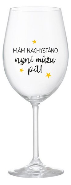 MÁM NACHYSTÁNO, NYNÍ MŮŽU PÍT - čirá sklenice na víno 350 ml