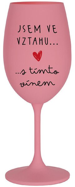 JSEM VE VZTAHU S TÍMTO VÍNEM - růžová sklenice na víno 350 ml