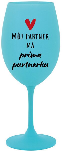 MŮJ PARTNER MÁ PRIMA PARTNERKU - tyrkysová sklenice na víno 350 ml