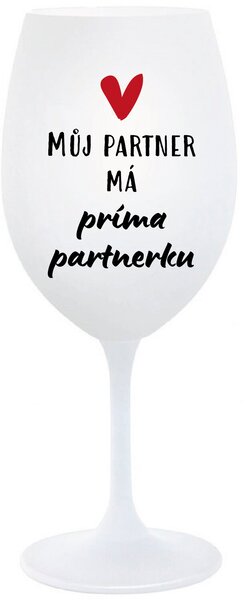 MŮJ PARTNER MÁ PRIMA PARTNERKU - bílá sklenice na víno 350 ml
