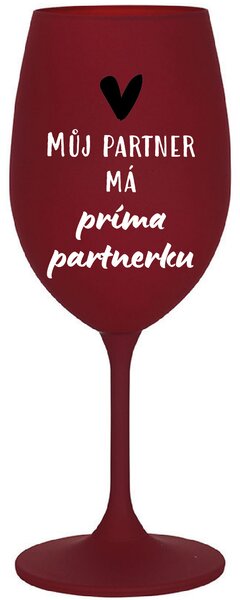 MŮJ PARTNER MÁ PRIMA PARTNERKU - bordo sklenice na víno 350 ml