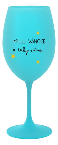 MILUJI VÁNOCE A TAKY VÍNO - tyrkysová sklenice na víno 350 ml