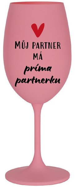 MŮJ PARTNER MÁ PRIMA PARTNERKU - růžová sklenice na víno 350 ml