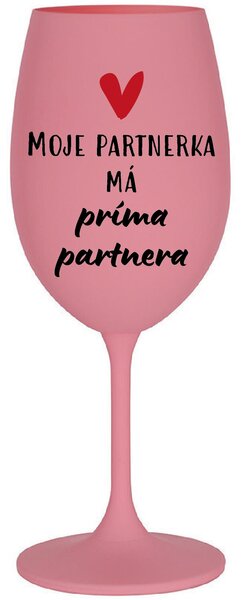 MOJE PARTNERKA MÁ PRÍMA PARTNERA - růžová sklenice na víno 350 ml