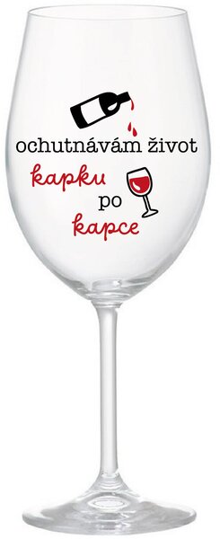 OCHUTNÁVÁM ŽIVOT KAPKU PO KAPCE - čirá sklenice na víno 350 ml