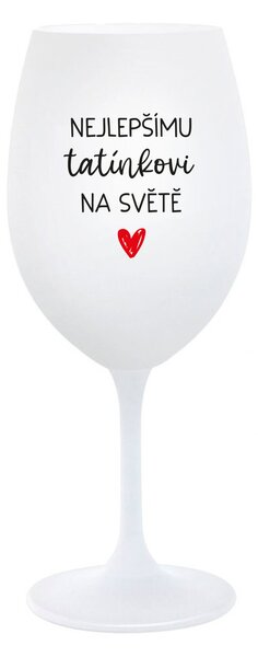 NEJLEPŠÍMU TATÍNKOVI NA SVĚTĚ - bílá sklenice na víno 350 ml