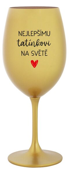 NEJLEPŠÍMU TATÍNKOVI NA SVĚTĚ - zlatá sklenice na víno 350 ml
