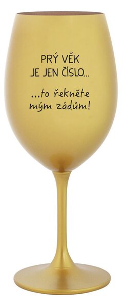 PRÝ VĚK JE JEN ČÍSLO - zlatá sklenice na víno 350 ml