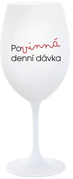 POVINNÁ DENNÍ DÁVKA - bílá sklenice na víno 350 ml