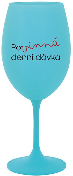 POVINNÁ DENNÍ DÁVKA - tyrkysová sklenice na víno 350 ml