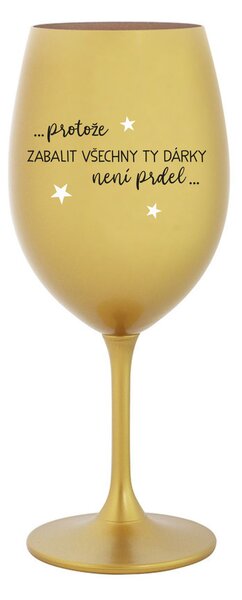 PROTOŽE ZABALIT DÁRKY NENÍ PRDEL - zlatá sklenice na víno 350 ml
