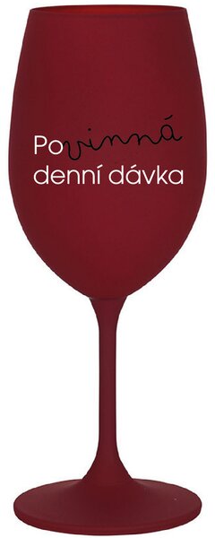 POVINNÁ DENNÍ DÁVKA - bordo sklenice na víno 350 ml