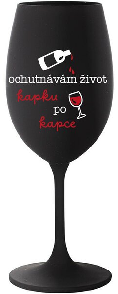 OCHUTNÁVÁM ŽIVOT KAPKU PO KAPCE - černá sklenice na víno 350 ml