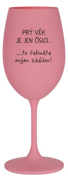 PRÝ VĚK JE JEN ČÍSLO - růžová sklenice na víno 350 ml