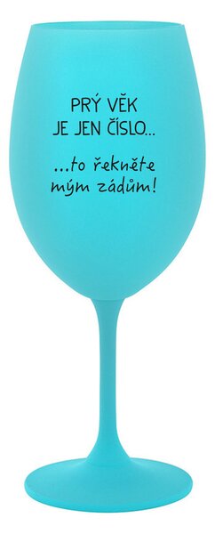 PRÝ VĚK JE JEN ČÍSLO - tyrkysová sklenice na víno 350 ml